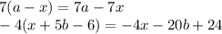 7(a - x) = 7a - 7x \\ - 4(x + 5b - 6) = - 4x - 20b + 24