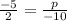 \frac{ - 5}{2} = \frac{p}{ - 10}