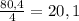 \frac{80,4}{4}=20,1\\