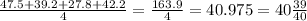 \frac{47.5 + 39.2 + 27.8 + 42.2}{4} = \frac{163.9}{4} = 40.975 = 40\frac{39}{40}