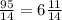 \frac{95}{14} = 6 \frac{11}{14}