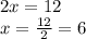 2x = 12\\x = \frac{12}{2} = 6