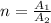 n = \frac{A_{1} }{A_{2} }