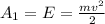 A_{1} = E = \frac{mv^{2} }{2}