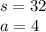 s = 32 \\ a = 4