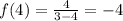 f(4) = \frac{4}{3 - 4} = - 4