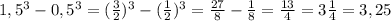 1,5^{3} -0,5^{3} =(\frac{3}{2})^{3} -(\frac{1}{2})^{3}=\frac{27}{8} -\frac{1}{8}=\frac{13}{4} =3\frac{1}{4}=3,25