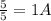 \frac{5}{5}=1A