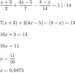 \dfrac{x+3}{2}+\dfrac{4x-5}{7}-\dfrac{8-x}{14}=1\; |\cdot 14\\\\\\7(x+3)+2(4x-5)-(8-x)=14\\\\16x+3=14\\\\16x=11\\\\x=\dfrac{11}{16}\\\\x=0,6875