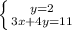 \left \{ {{y=2} \atop {3x+4y=11} \right.