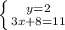 \left \{ {{y=2} \atop {3x+8=11}} \right.