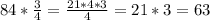 84*\frac{3}{4}= \frac{21*4*3}{4} =21*3=63