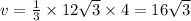 v = \frac{1}{3} \times 12 \sqrt{3} \times 4 = 16 \sqrt{3}