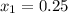 x_{1} = 0.25