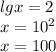 lgx=2\\x=10^{2}\\ x=100