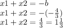 x1+x2=-b\\x1+x2=-(-\frac{4}{3})\\x1+x2=\frac{4}{3} =1\frac{1}{3}