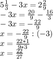 5\frac{1}{3} - 3x = 2 \frac{2}{9} \\-3x = \frac{20}{9} - \frac{16}{3} \\-3x =- \frac{22}{9} \\x = -\frac{22}{9} : (-3)\\x = \frac{22 * 1}{9 * 3} \\x = \frac{22}{27} \\