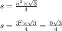 s = \frac{a {}^{2} \times \sqrt{3} }{4} \\ \\ s = \frac{3 {}^{2} \times \sqrt{3} }{4} = \frac{9 \sqrt{3} }{4}