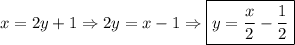 \displaystyle x=2y+1\Rightarrow 2y=x-1\Rightarrow \boxed{y=\frac{x}{2}-\frac{1}{2} }