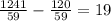 \frac{1241}{59} - \frac{120}{59} = 19