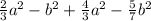 \frac{2}{3} a {}^{2} - b {}^{2} + \frac{4}{3} a {}^{2} - \frac{5}{7}b {}^{2}