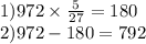 1)972 \times \frac{5}{27} = 180 \\ 2)972 - 180 = 792