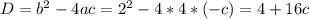 D=b^{2}-4ac=2^{2}-4*4*(-c)=4+16c