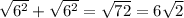 \sqrt{6 {}^{2} } + \sqrt{6 {}^{2} } = \sqrt{72} = 6 \sqrt{2}