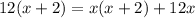 12 (x + 2) = x (x + 2) + 12x