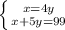 \left \{ {x=4y} \atop {x+5y=99}} \right.