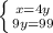 \left \{ {{x=4y} \atop {9y=99}} \right.