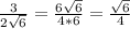 \frac{3}{2\sqrt{6} } = \frac{6\sqrt{6} }{4*6} = \frac{\sqrt{6} }{4}