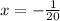 x = -\frac{1}{20}