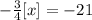 -\frac{3}{4}[x]=-21\\