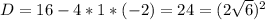 D=16-4*1*(-2)=24=(2\sqrt{6})^2