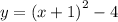 y = {(x + 1)}^{2} - 4