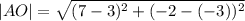 |AO|=\sqrt{(7-3)^2+(-2-(-3))^2}