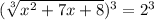 (\sqrt[3]{x^{2} + 7x + 8})^{3} = 2^{3}