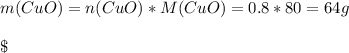 m(CuO)=n(CuO)*M(CuO)=0.8*80=64g\\\\\