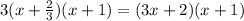 3(x+\frac{2}{3} )(x+1)=(3x+2)(x+1)