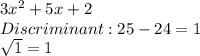 3x^{2} +5x+2\\Discriminant: 25-24=1\\\sqrt{1} =1