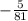 -\frac{5}{81}