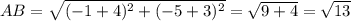 AB=\sqrt{(-1+4)^{2}+(-5+3)^{2} } =\sqrt{9+4} =\sqrt{13}