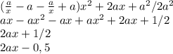 (\frac{a}{x}-a-\frac{a}{x}+a)x^{2}+2ax+a^2/2a^2\\ ax-ax^{2}-ax+ax^2+2ax+1/2\\ 2ax+1/2\\2ax-0,5