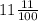 11\frac{11}{100}