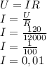 U=IR\\I=\frac{U}{R}\\I=\frac{120}{12000}\\I=\frac{1}{100}\\I=0,01