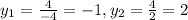 y_1=\frac{4}{-4}=-1, y_2=\frac{4}{2} =2