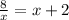 \frac{8}{x} =x+2