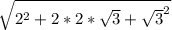 \sqrt{2^{2} +2*2*\sqrt{3}+\sqrt{3}^{2} }