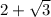 2+\sqrt{3}